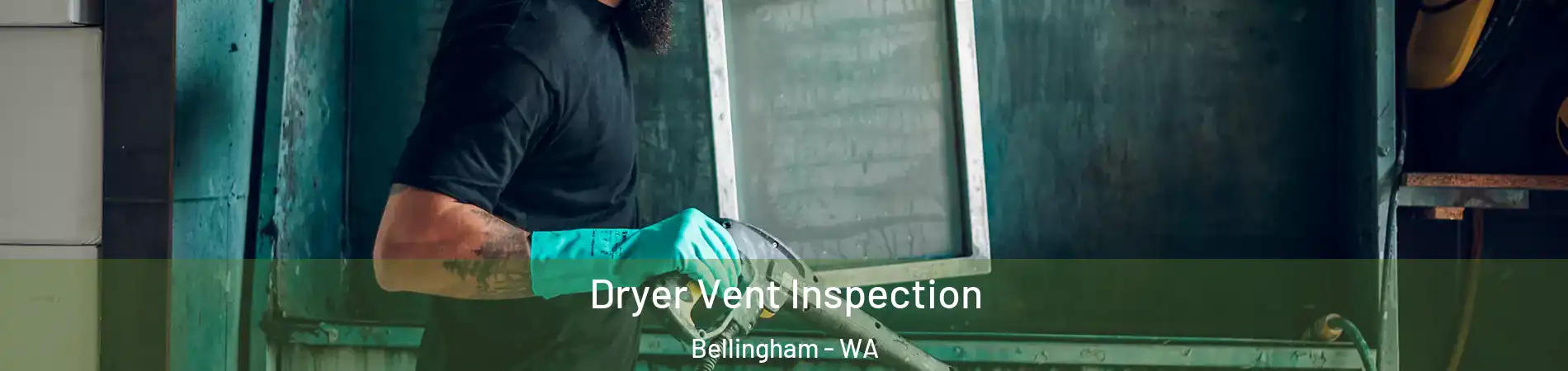  Dryer Vent Inspection Bellingham - WA