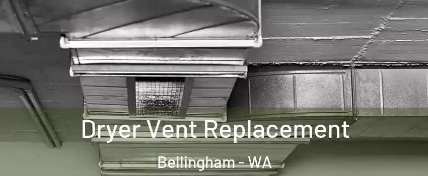  Dryer Vent Replacement Bellingham - WA