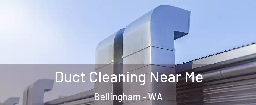  Duct Cleaning Near Me Bellingham - WA