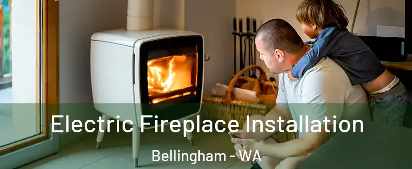  Electric Fireplace Installation Bellingham - WA