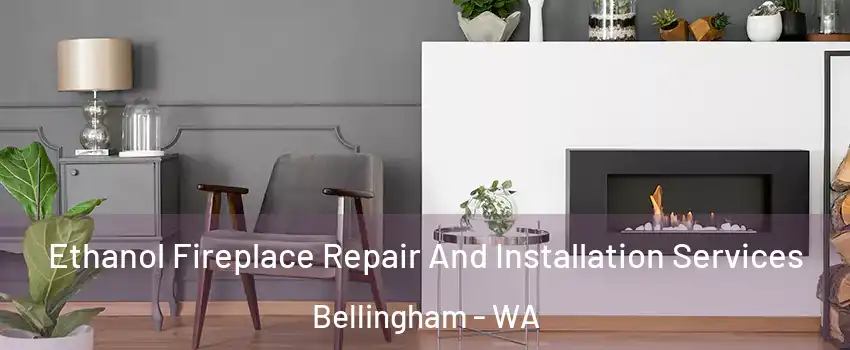  Ethanol Fireplace Repair And Installation Services Bellingham - WA