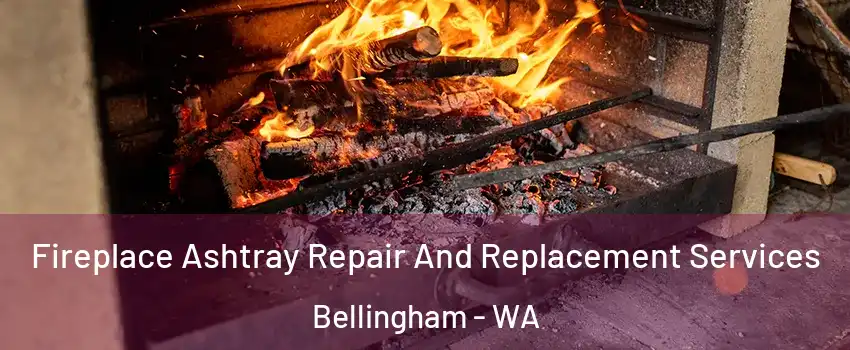  Fireplace Ashtray Repair And Replacement Services Bellingham - WA