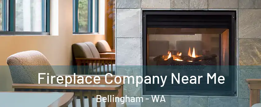  Fireplace Company Near Me Bellingham - WA