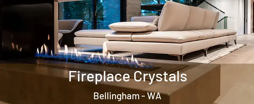  Fireplace Crystals Bellingham - WA