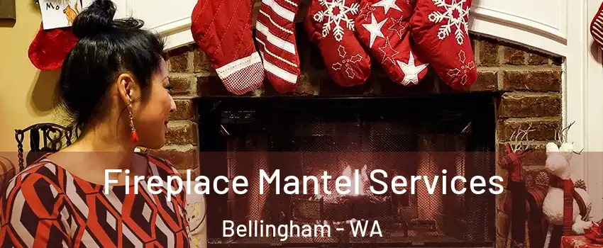  Fireplace Mantel Services Bellingham - WA