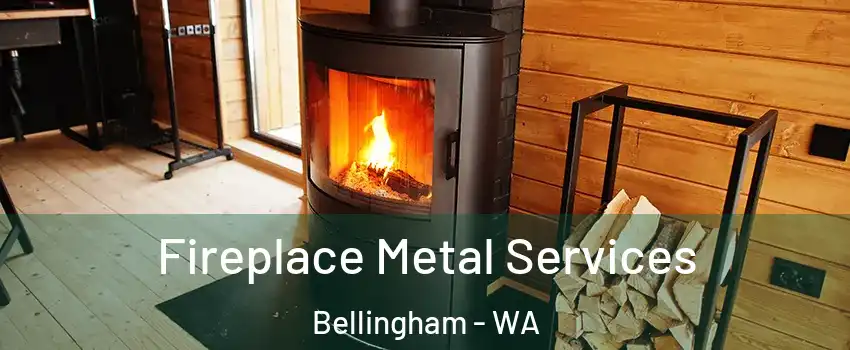  Fireplace Metal Services Bellingham - WA