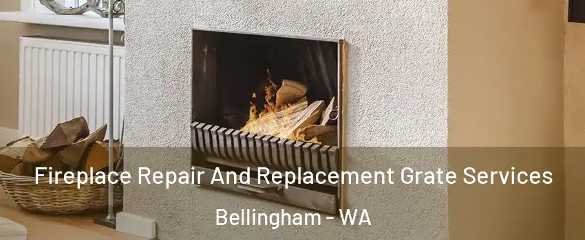  Fireplace Repair And Replacement Grate Services Bellingham - WA
