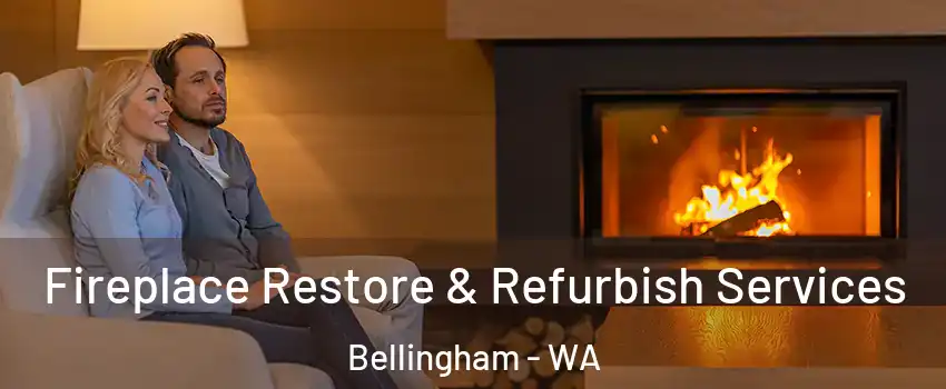  Fireplace Restore & Refurbish Services Bellingham - WA