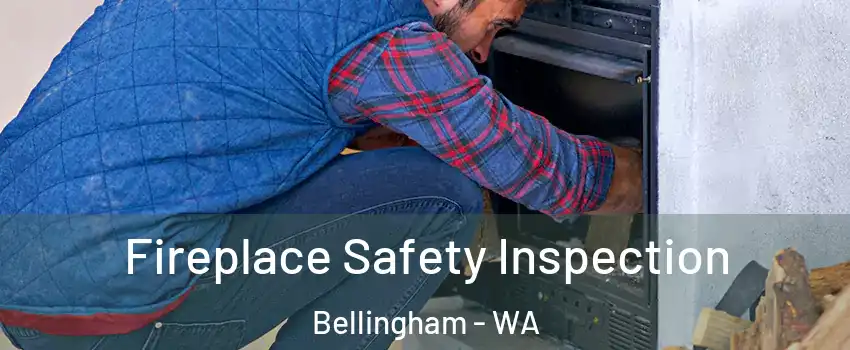  Fireplace Safety Inspection Bellingham - WA