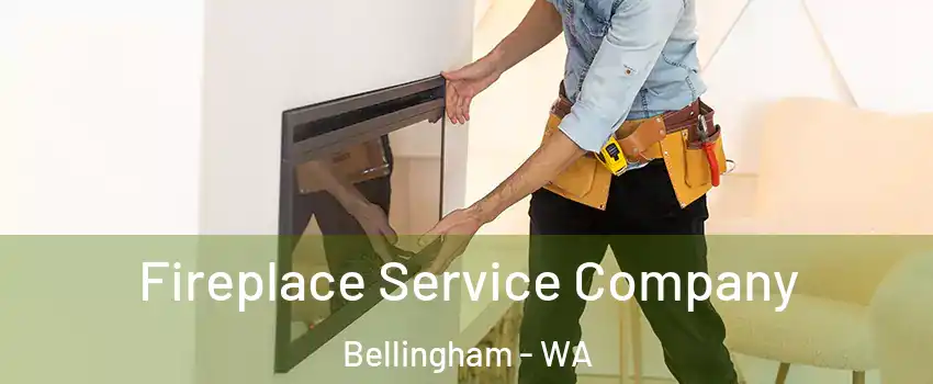  Fireplace Service Company Bellingham - WA