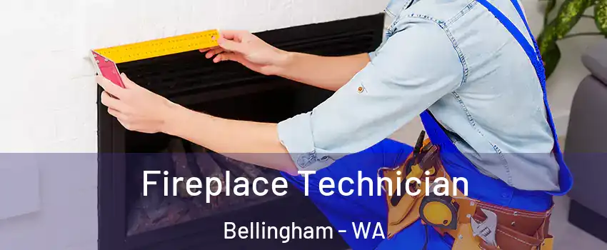  Fireplace Technician Bellingham - WA