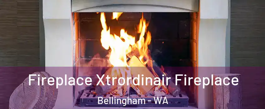  Fireplace Xtrordinair Fireplace Bellingham - WA