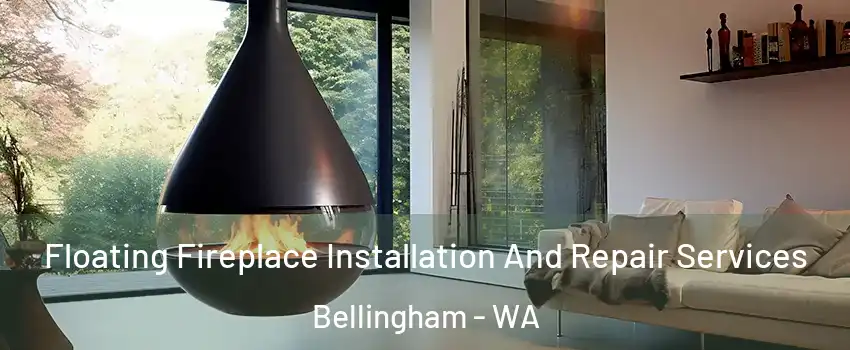  Floating Fireplace Installation And Repair Services Bellingham - WA