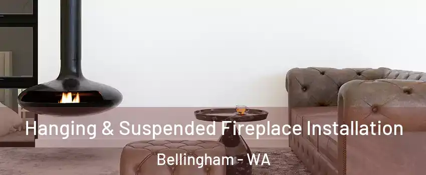 Hanging & Suspended Fireplace Installation Bellingham - WA