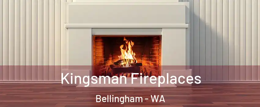  Kingsman Fireplaces Bellingham - WA