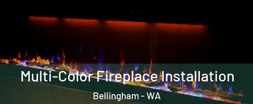  Multi-Color Fireplace Installation Bellingham - WA