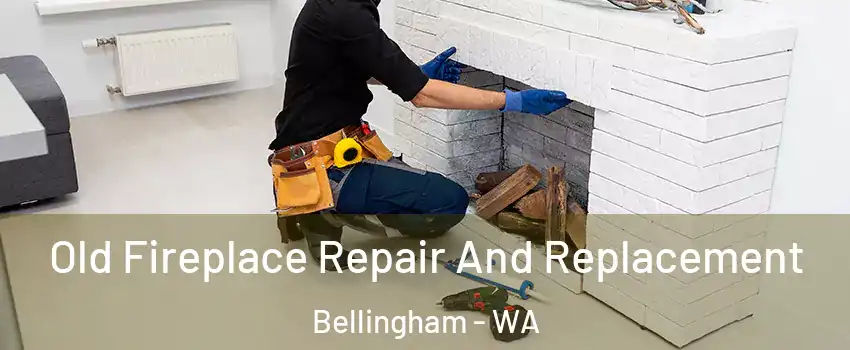  Old Fireplace Repair And Replacement Bellingham - WA