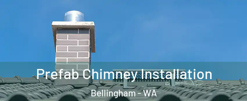  Prefab Chimney Installation Bellingham - WA