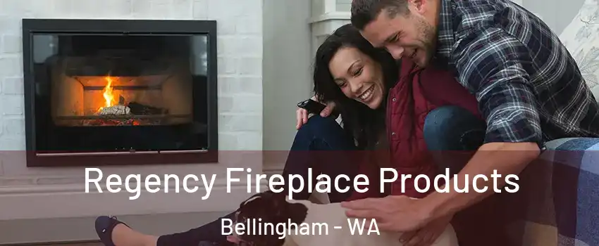  Regency Fireplace Products Bellingham - WA