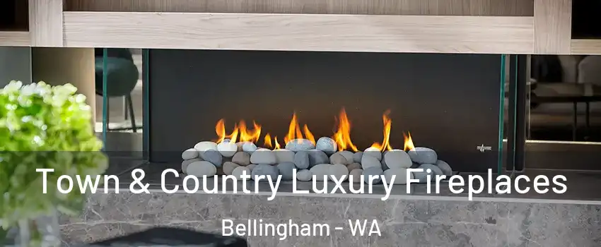  Town & Country Luxury Fireplaces Bellingham - WA