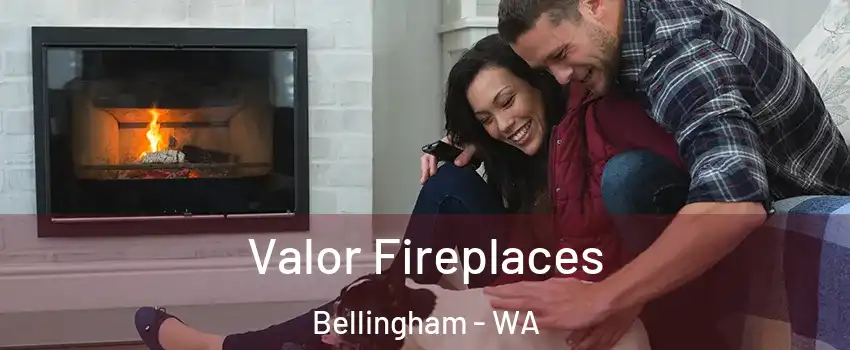  Valor Fireplaces Bellingham - WA