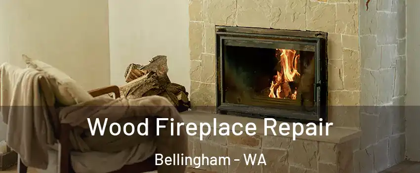  Wood Fireplace Repair Bellingham - WA