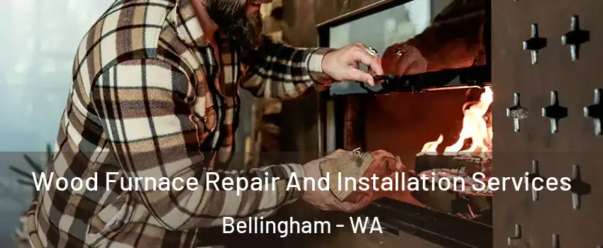  Wood Furnace Repair And Installation Services Bellingham - WA