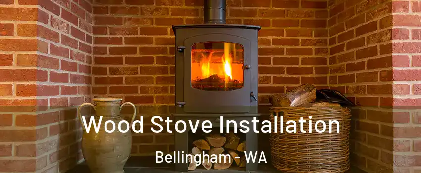  Wood Stove Installation Bellingham - WA