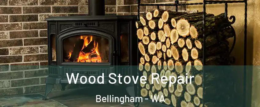  Wood Stove Repair Bellingham - WA